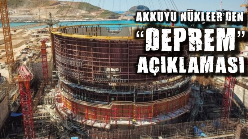 AKKUYU NÜKLEER A.Ş’DEN DEPREM KONUSUNDA BİLGİLENDİRME