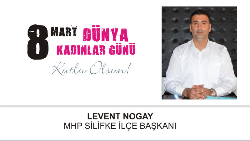 MHP Silifke İlçe Başkanı Nogay’dan 8 Mart Dünya Kadınlar Günü Mesajı  