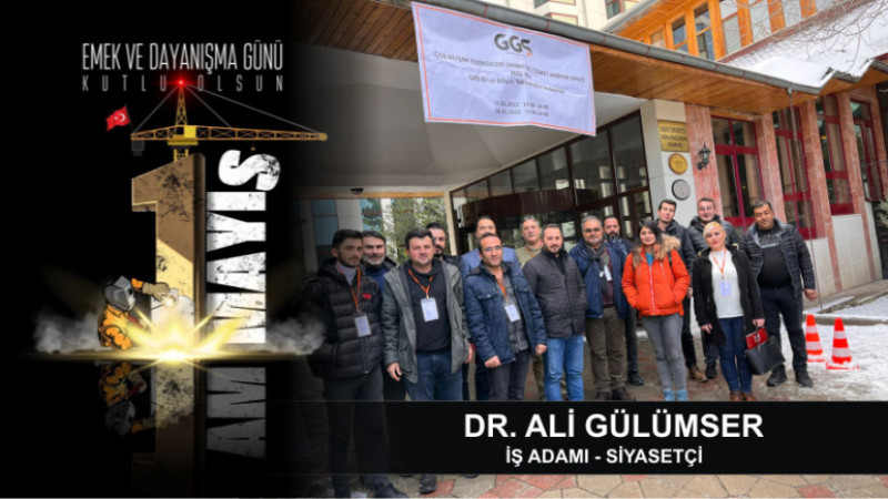 İŞ İNSANI DR.ALİ GÜLÜMSER’DEN 1 MAYIS EMEK VE DAYANIŞMA GÜNÜ MESAJI