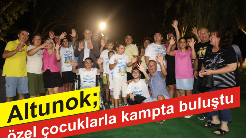 Altunok, özel çocuklarla kampta buluştu