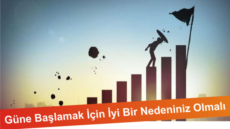 Güne Başlamak İçin İyi Bir Nedeniniz Olmalı
