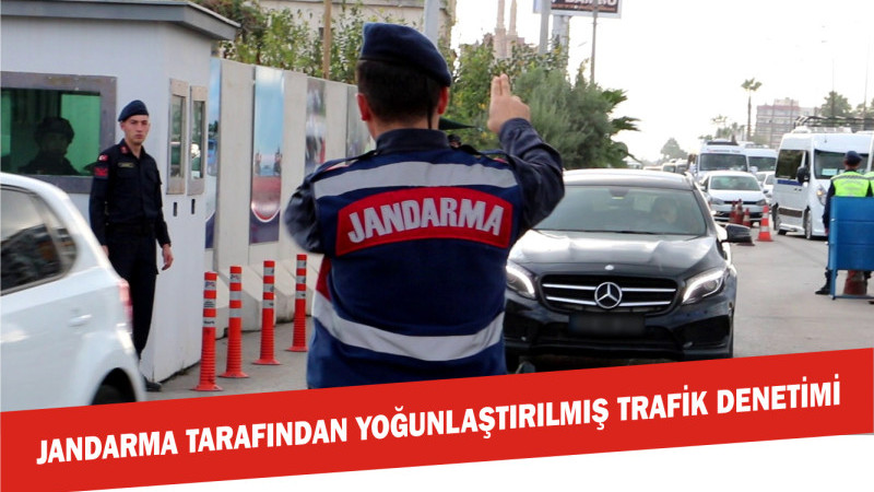 TRAFİK JANDARMASI TARAFINDAN YOĞUNLAŞTIRILMIŞ TRAFİK DENETİMİ