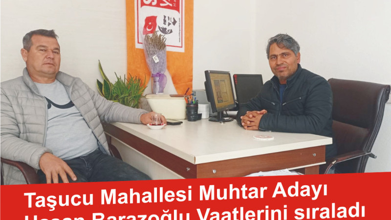 Taşucu Mahallesi muhtar adayı Hasan Barazoğlu vaatlerini sıraladı